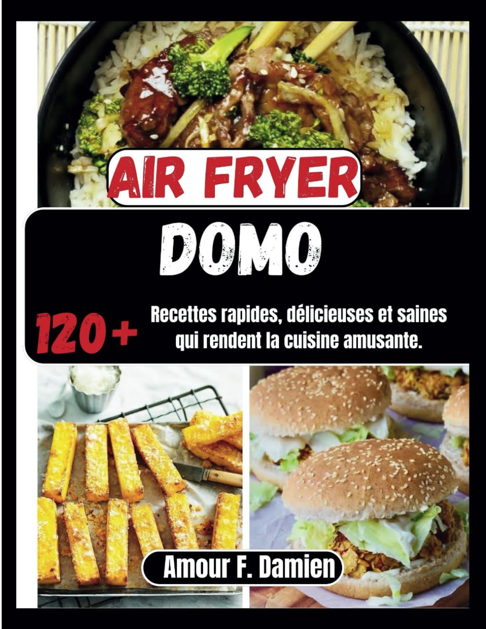 Air Fryer Domo: 120+ recettes rapides, délicieuses et saines qui rendent la cuisine amusante. book