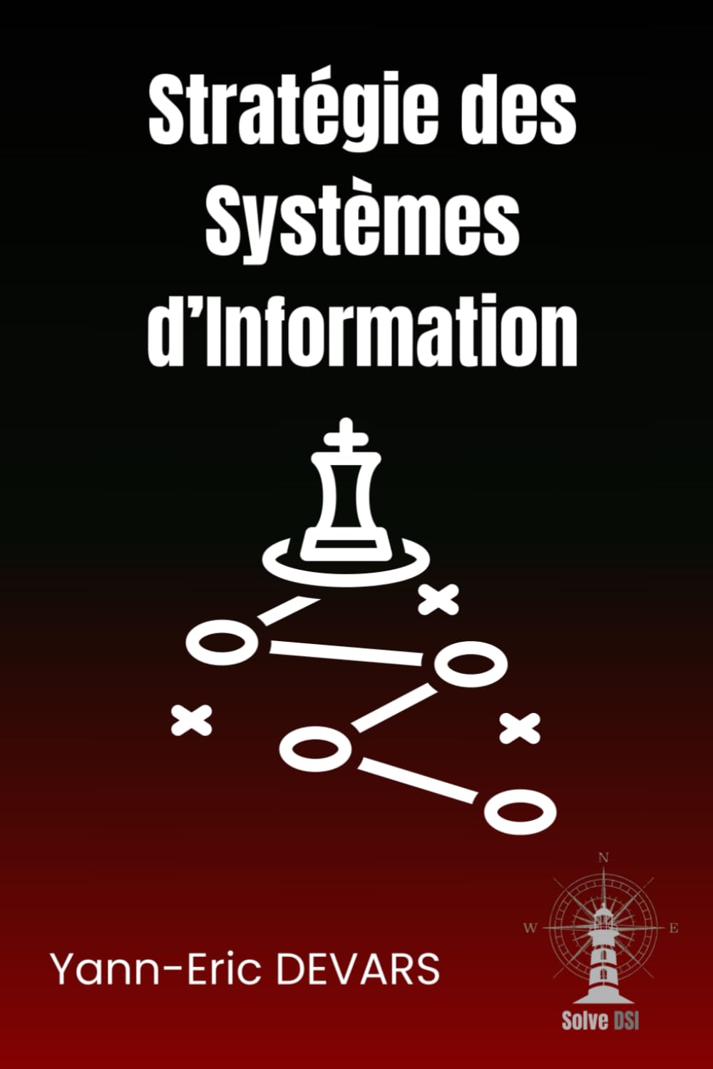 Stratégie des Systèmes d'Information: A lire avant de créer un schéma directeur ou un plan stratégique du Système d'Information book
