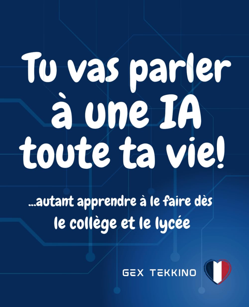Tu vas parler à une intelligence artificielle toute ta vie! ...Autant apprendre à le faire dès le collège et le lycée: Tu es la génération IA! Ce ... dialoguer, créer et réfléchir avec l’IA book