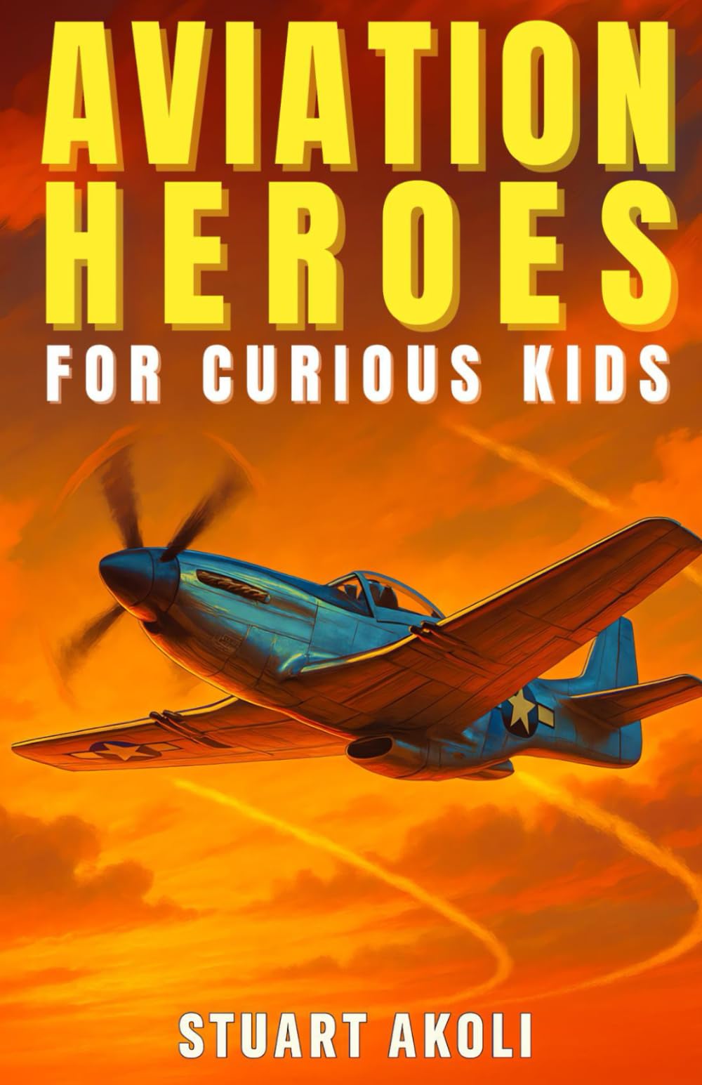 Aviation Heroes for Curious Kids: The Amazing Stories of People Who Made Flying Possible (Aviation Stories for Kids) Non-fiction