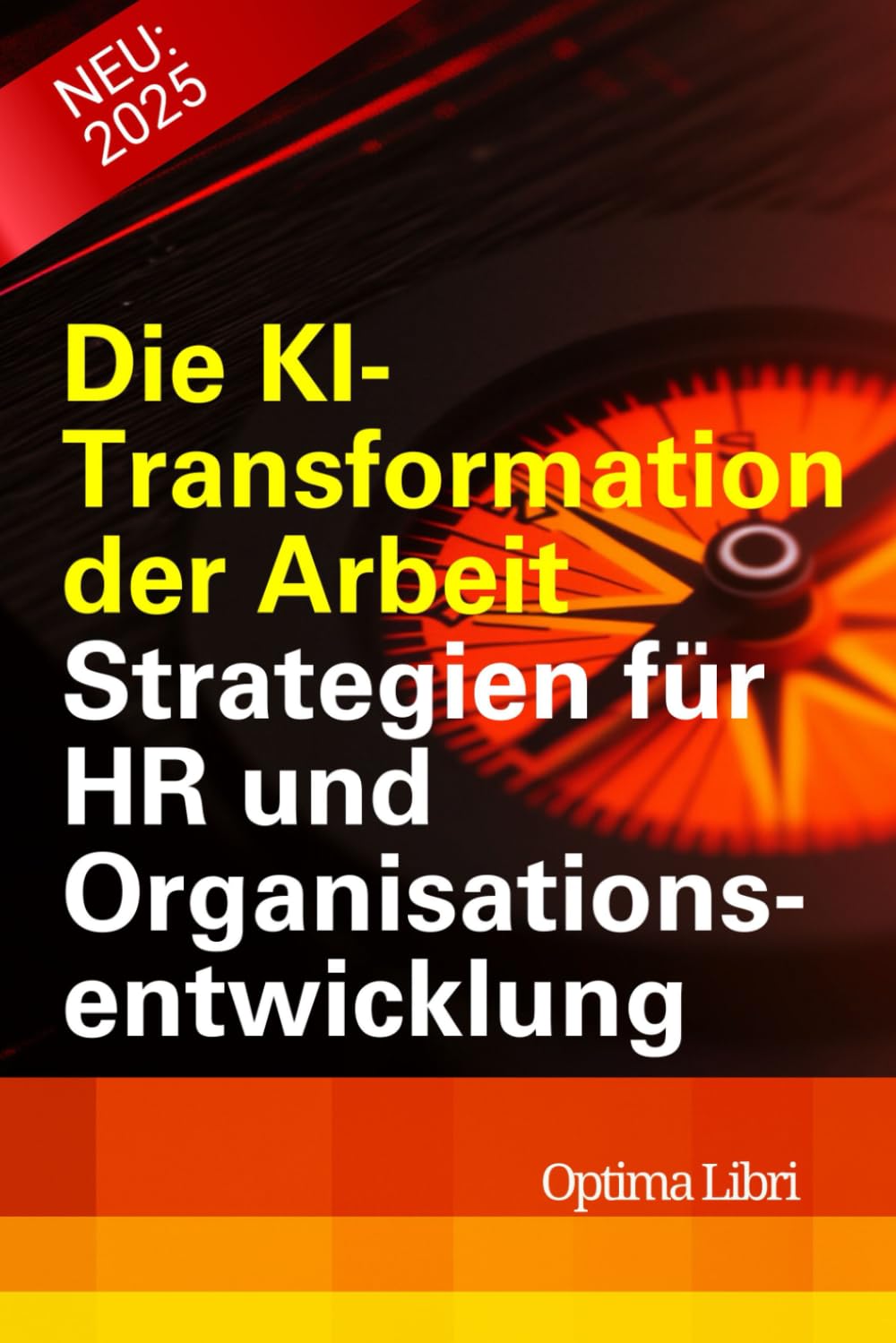Die KI- Transformation der Arbeit: Strategien für HR und Organisationsentwicklung (Künstliche Intelligenz - Zukunft gestalten) Business, Finance & Career