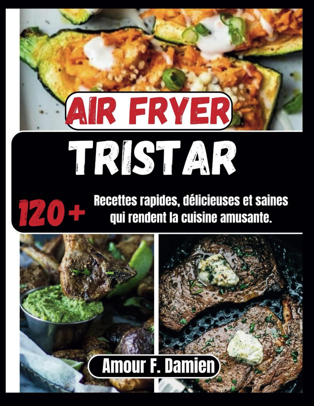 Air Fryer Tristar: 120+ recettes rapides, délicieuses et saines qui rendent la cuisine amusante. book