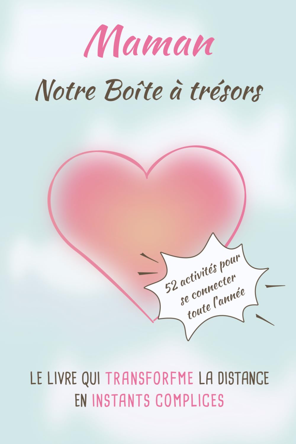 Maman, Notre Boîte à trésors : Le livre qui transforme la distance en instants complices: 52 idées créatives pour familles éloignées, idée cadeau ... complicité mère/fille ou fils, créer du lien book