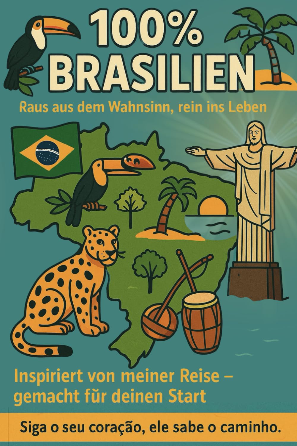 100% Brasilien "Raus aus dem Wahnsinn, rein ins Leben": Inspiriert von meiner Reise - gemacht für deinen Start / Jetzt auswandern nach Südamerika, Neustart Politics & History