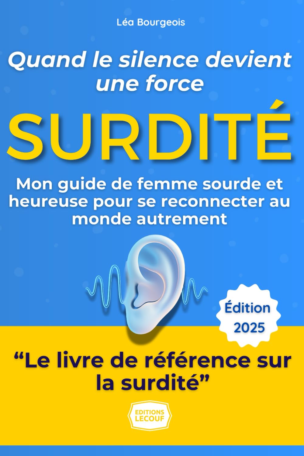 Surdité : Quand le silence devient une force: Par une femme sourde et heureuse : Toutes les clés pour comprendre, accepter, communiquer et réinventer votre vie book