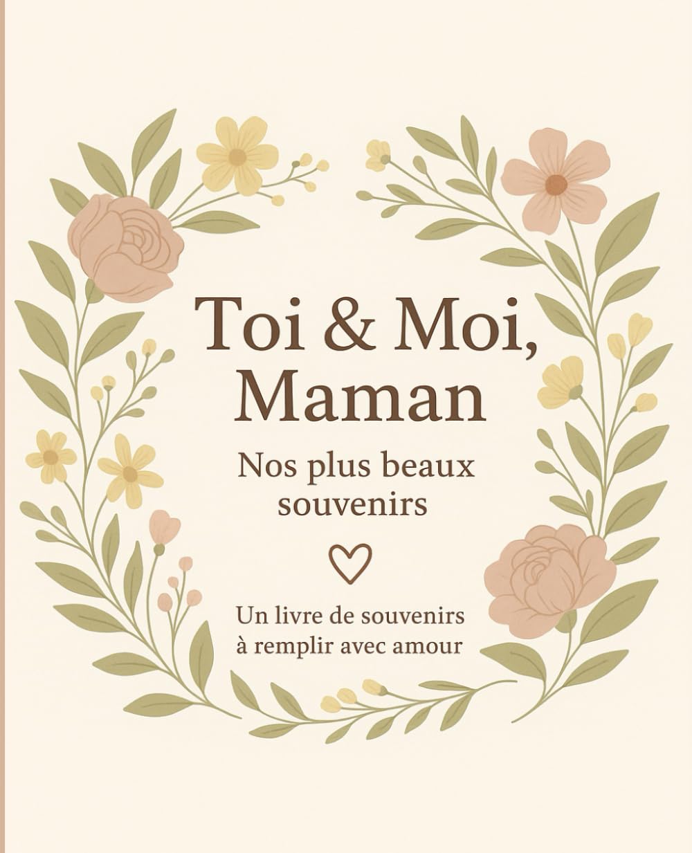 Toi & Moi, Maman: Un livre à remplir avec amour - Un cadeau unique et original à personnaliser et à offrir à sa Maman pour la fête des Mères, son anniversaire ou toute autre occasion book