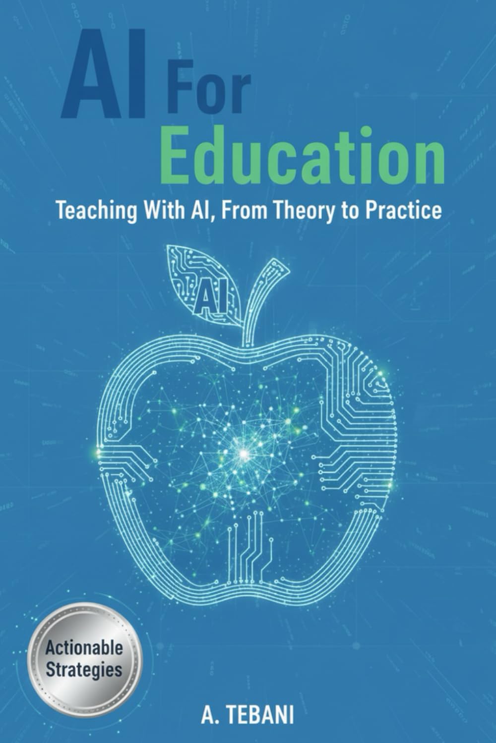 AI For Education: Teaching With AI, From Theory to Practice (The Learning And Teaching Series) Books