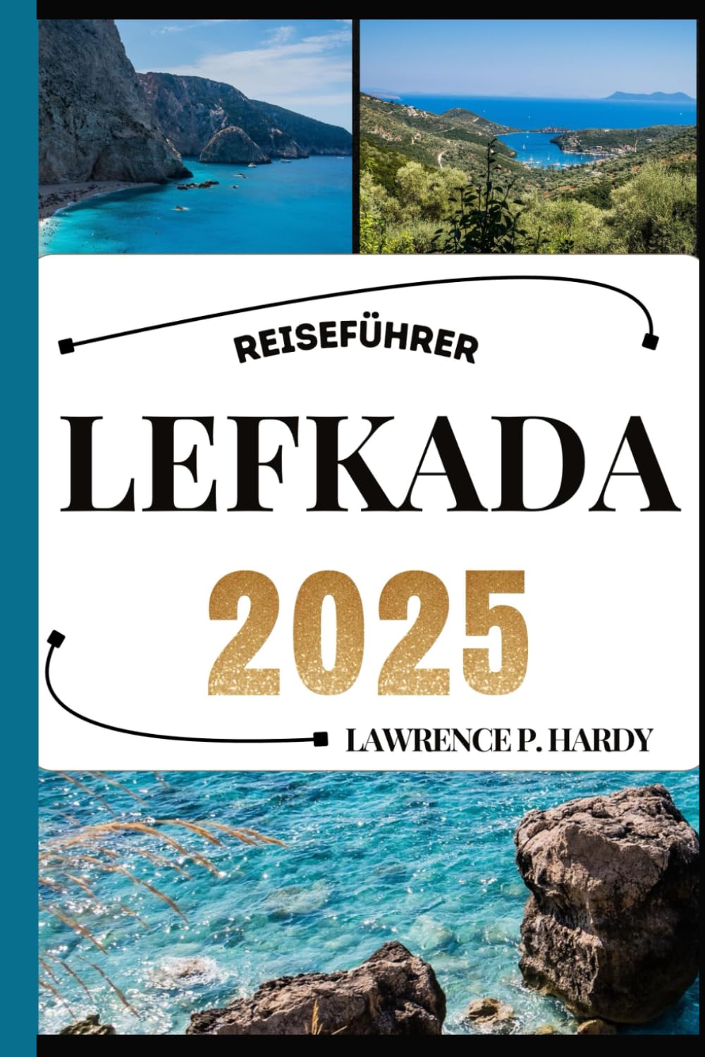 LEFKADA REISEFÜHRER: Ihr Reisebegleiter zum Wandern, Erkunden und Genießen der Highlights dieses Reiseziels, das man unbedingt besuchen muss (Weltreise-Serie) Travel Guides