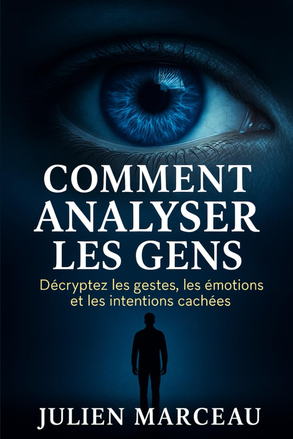 Comment analyser les gens : Décryptez les gestes, les émotions et les intentions cachées: Apprenez à comprendre les autres en un clin d'œil grâce aux secrets du langage corporel book
