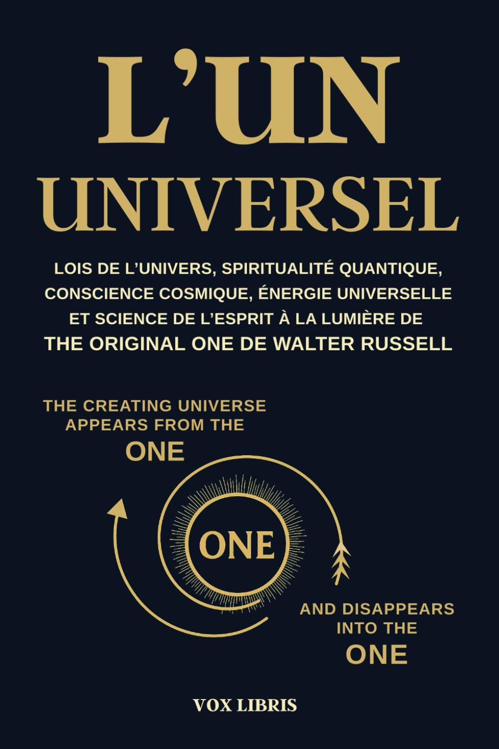 L'UN UNIVERSEL - Lois de l’univers, spiritualité quantique, conscience cosmique, énergie universelle et science de l’esprit à la lumière de The ... Science sacrée du réel et pensée créatrice Religion & Esotericism