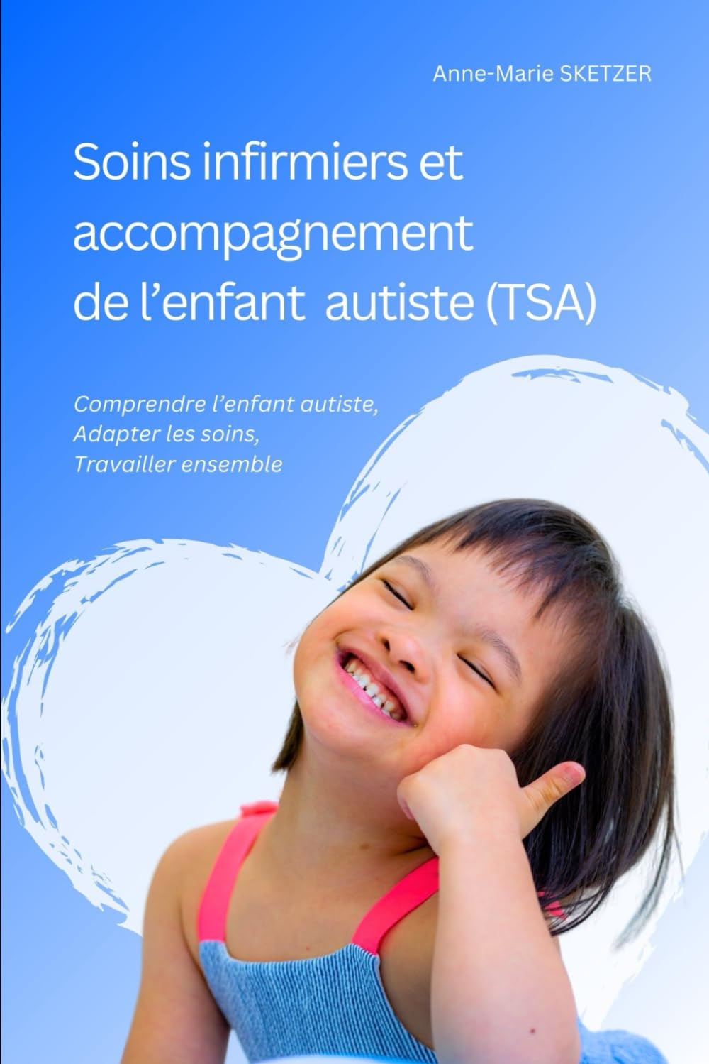 Soins infirmiers et accompagnement de l’enfant autiste (TSA): Comprendre l’enfant autiste, Adapter les soins, Travailler ensemble book