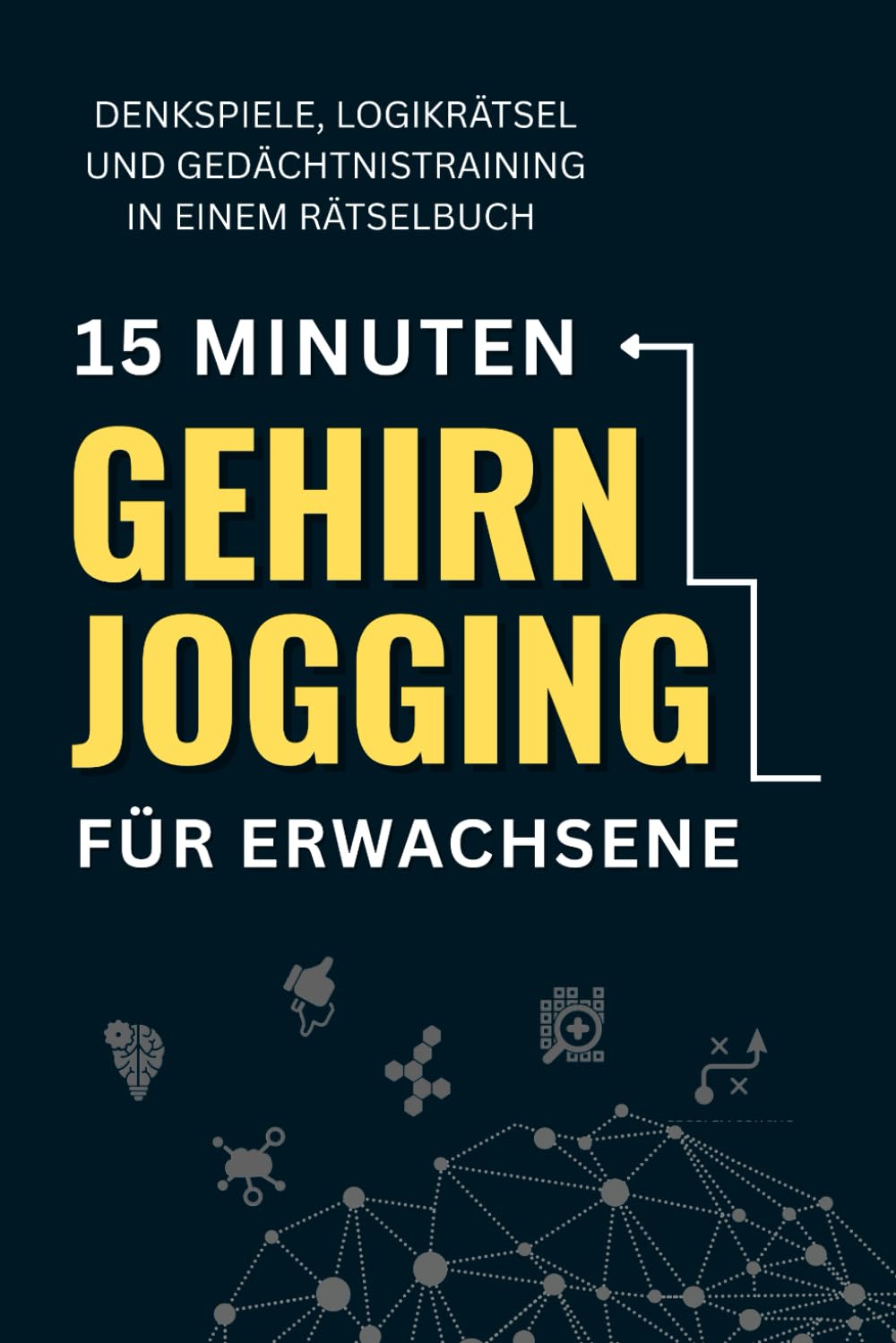 15 Minuten Gehirnjogging für Erwachsene: Denkspiele, Logikrätsel und Gedächtnistraining in einem Rätselbuch Leisure & Fun