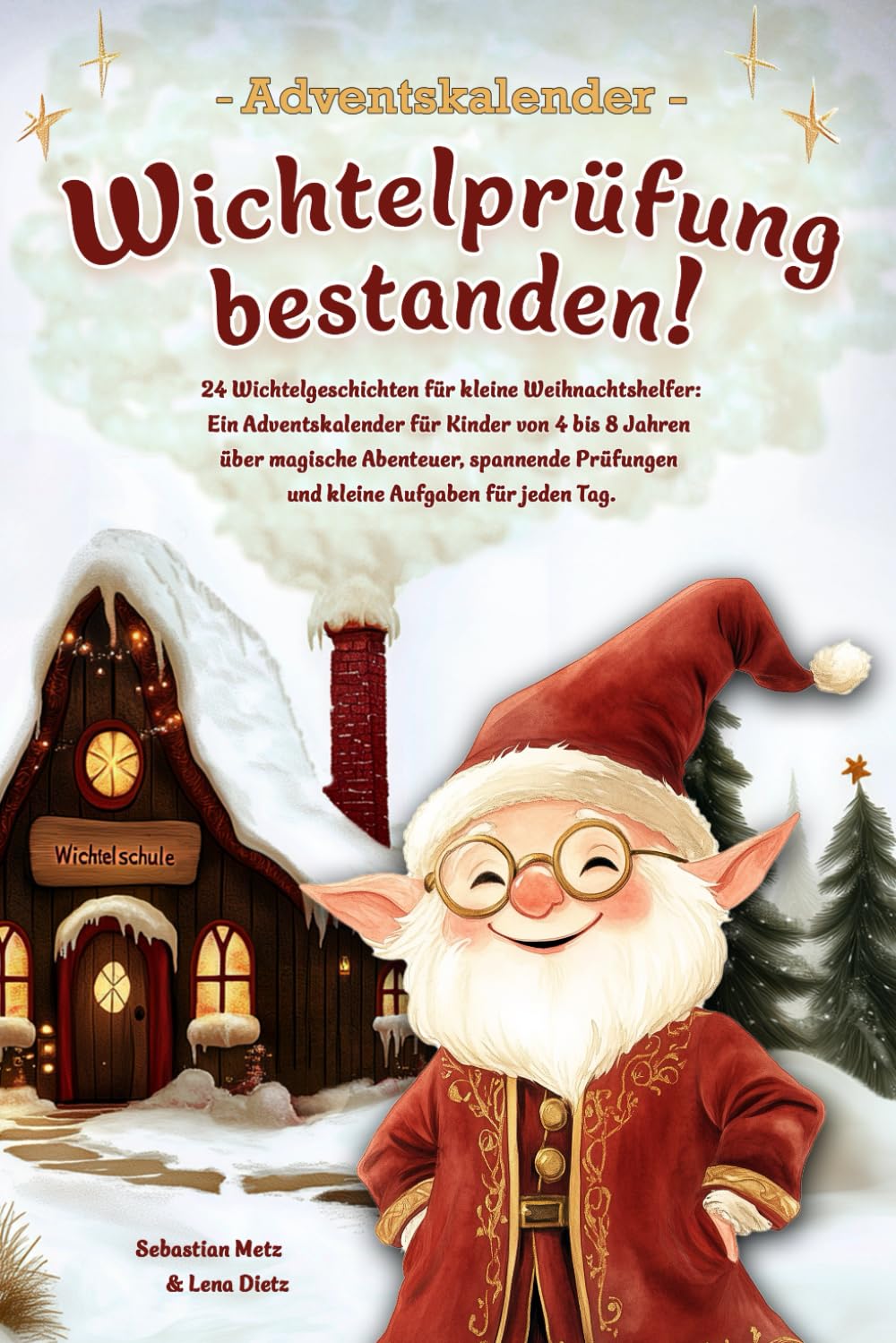 Wichtelprüfung bestanden!: 24 Wichtelgeschichten für kleine Weihnachtshelfer - Ein Adventskalender für Kinder von 4 bis 8 Jahren über magische ... Tag. (Adventskalender Buch zum Vorlesen) Contemporary literature Books