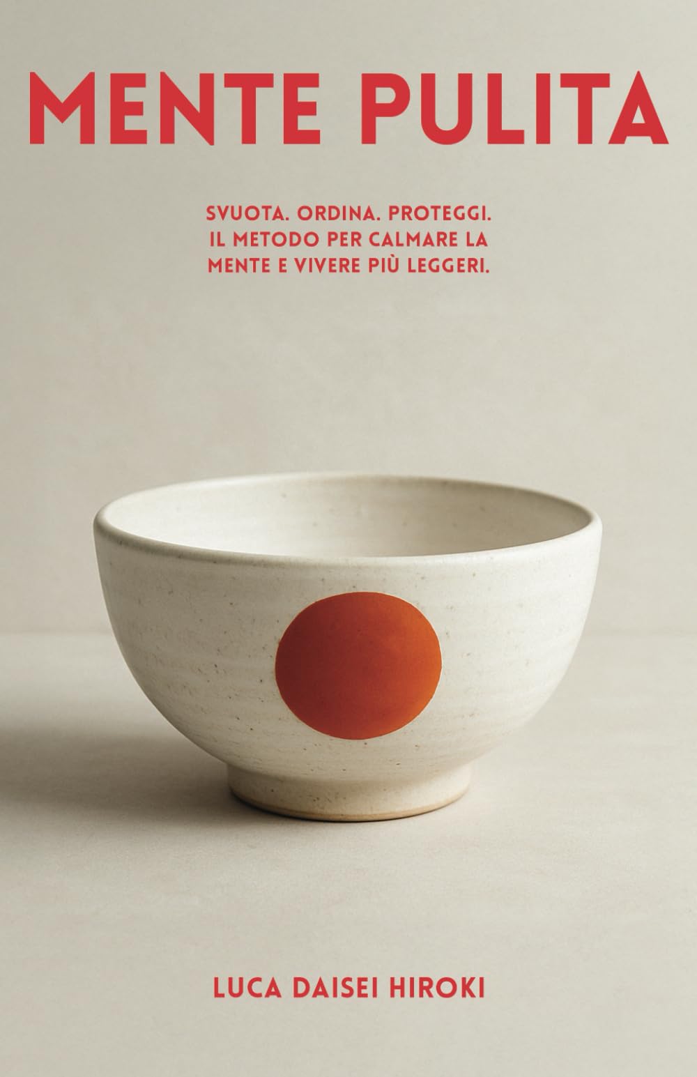 MENTE PULITA: Svuota. Ordina. Proteggi. Il Metodo per Calmare la Mente e Vivere più Leggeri. Contemporary literature