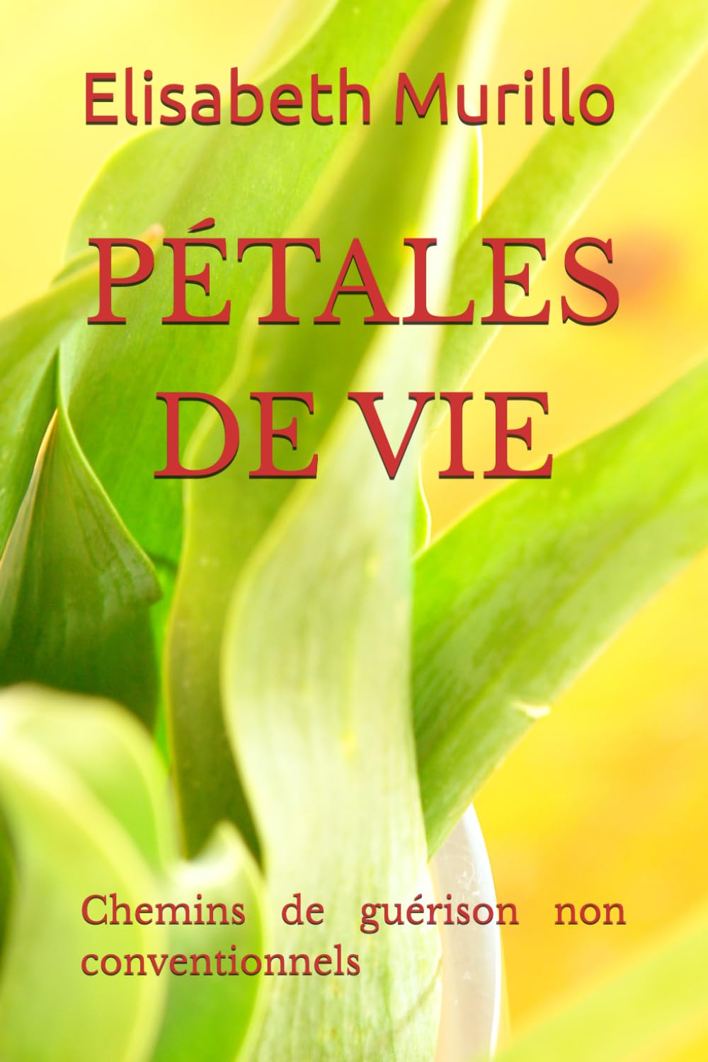 PÉTALES DE VIE: Chemins de guérison non conventionnels book