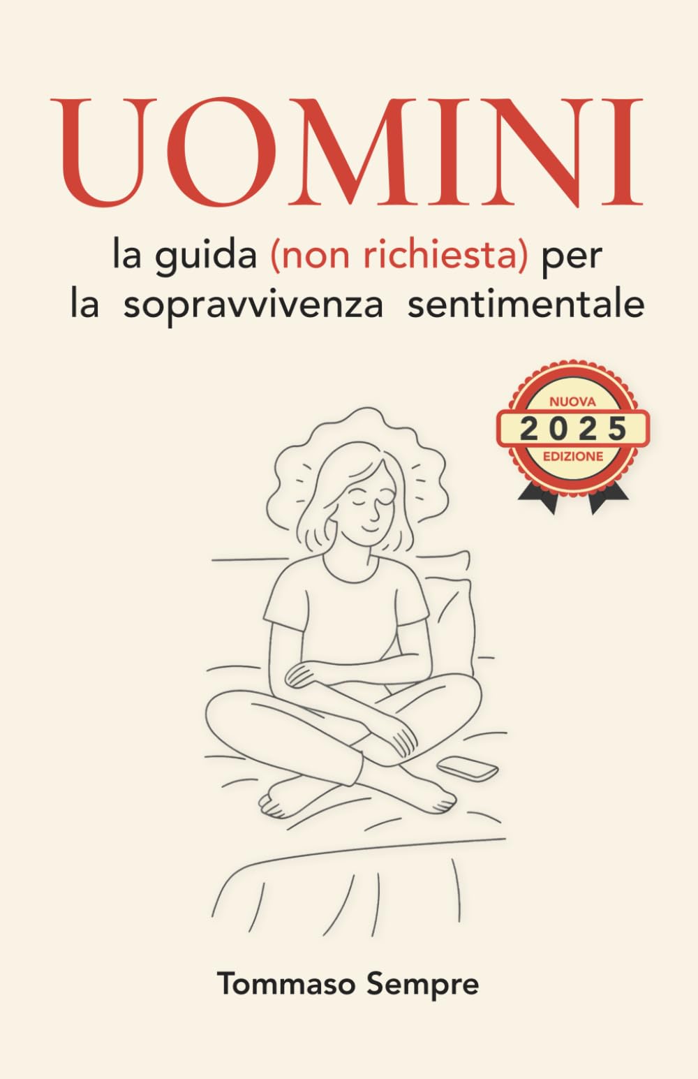 Uomini: la guida (non richiesta) per la sopravvivenza sentimentale: Un manuale per tutte le donne che sanno già tutto, ma che a volte se lo dimenticano book