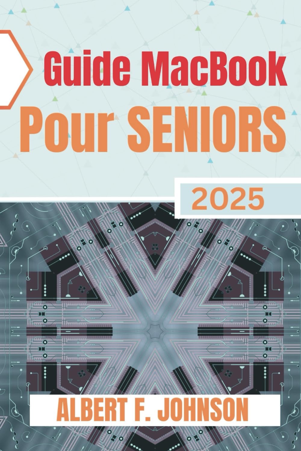 Guide Macbook Pour Seniors 2025: Le manuel pratique pour découvrir toutes les fonctionnalités, naviguer facilement sur macOS et utiliser votre Laptop avec assurance et simplicité. book