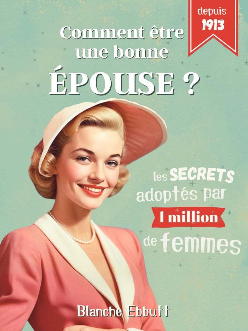 Comment être une bonne épouse ?: Les secrets adoptés par plus de 1 million de femmes pour s'épanouir dans son couple, sans s'oublier book