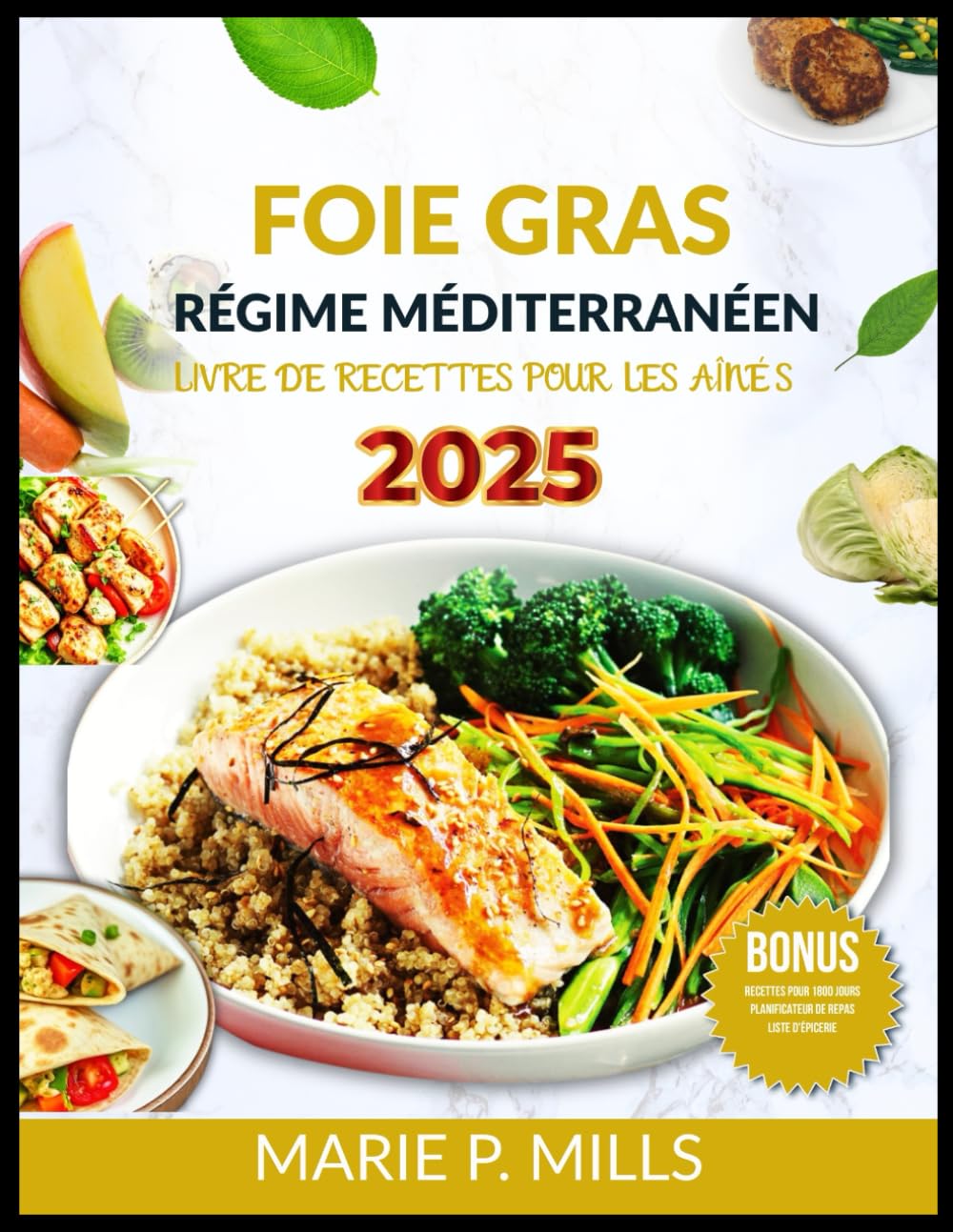 FOIE GRAS RÉGIME MÉDITERRANÉEN LIVRE DE RECETTES POUR LES AÎNÉS 2025: 1 800 jours de recettes nourrissantes pour revitaliser votre santé, comprenant un plan de repas de 28 jours et une liste d'épice book