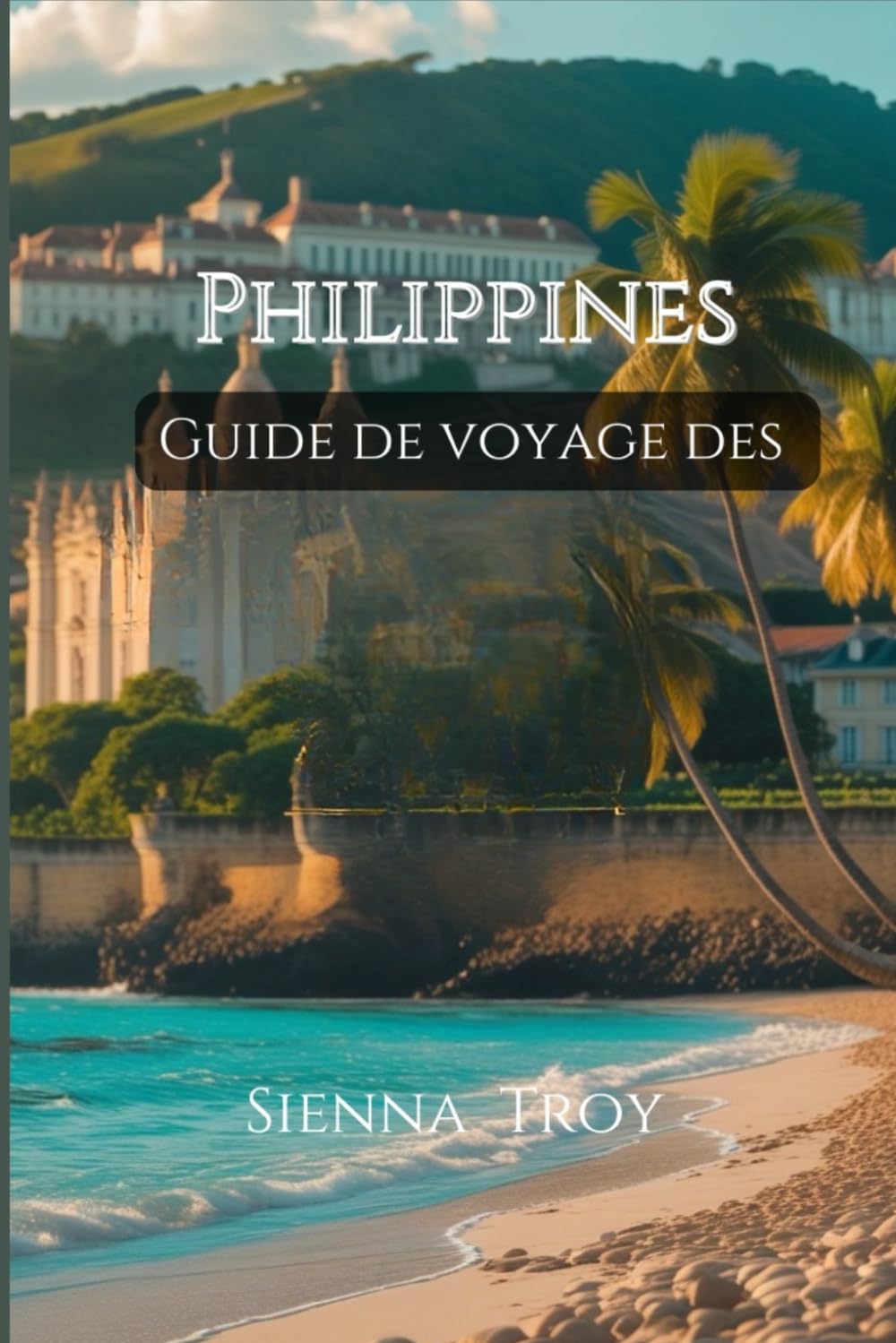 Guide de voyage des Philippines 2025-2026: Comment s'y rendre, que voir, où séjourner et tout le reste book