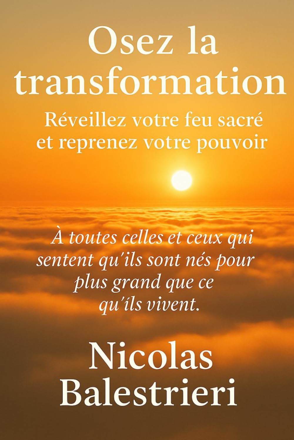 Osez la transformation: Réveillez votre feu sacré et prenez votre place dans le monde book