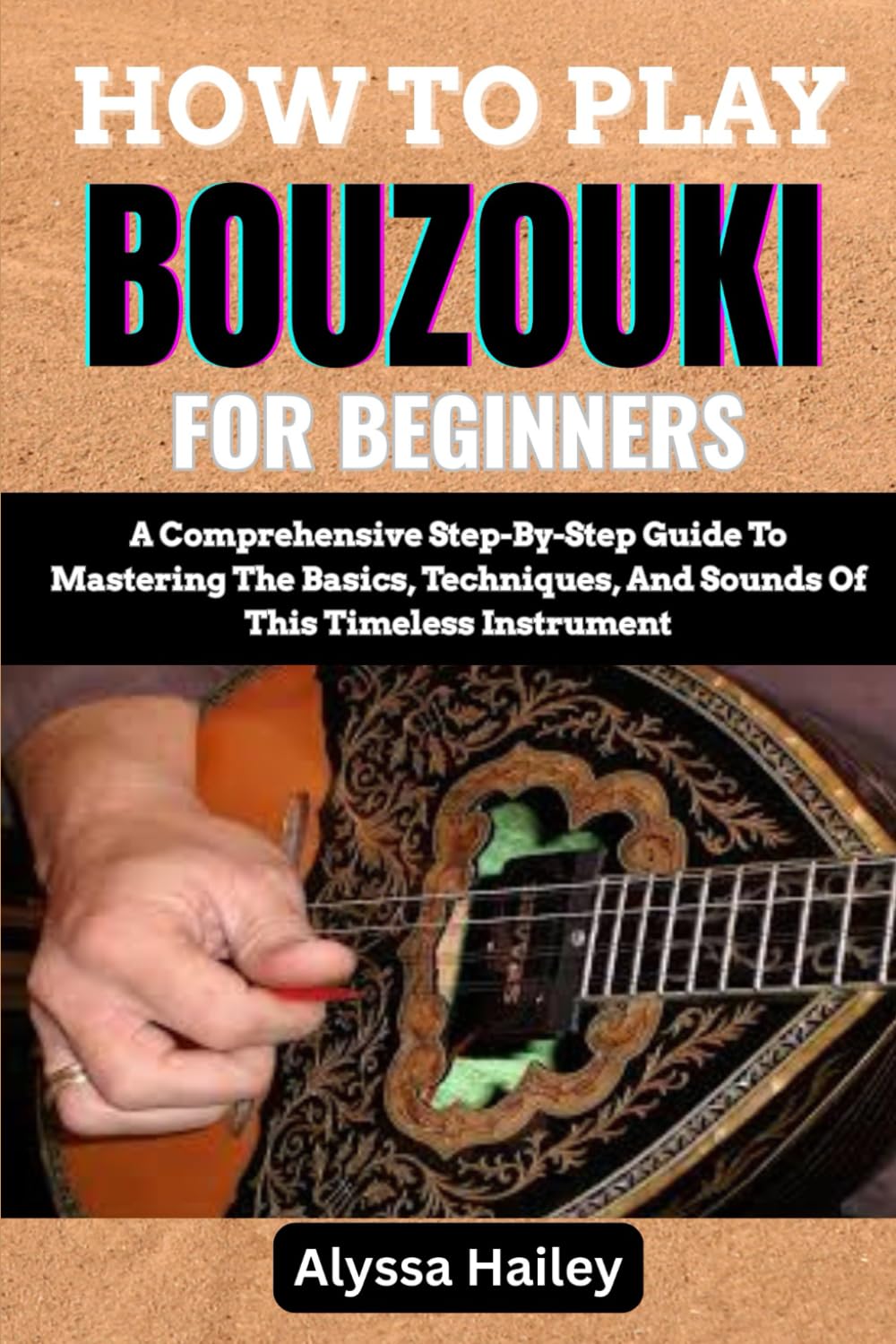HOW TO PLAY BOUZOUKI FOR BEGINNERS: A Comprehensive Step-By-Step Guide To Mastering The Basics, Techniques, And Sounds Of This Timeless Instrument Sheet Music
