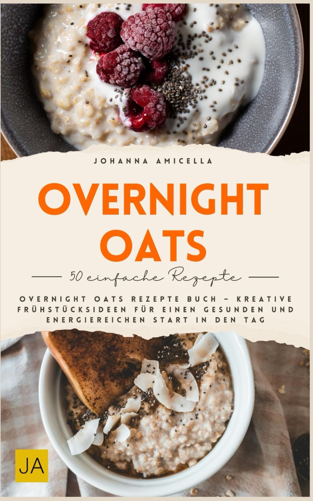 Overnight Oats: Overnight Oats Rezepte Buch – Kreative Frühstücksideen für einen gesunden und energiereichen Start in den Tag Cooking & Enjoying