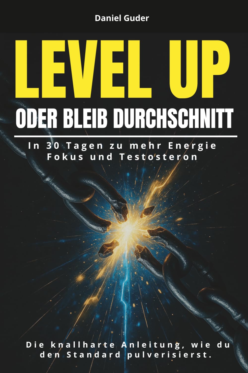 Level Up oder bleib Durchschnitt: In 30 Tagen zu mehr Energie, Fokus und Testosteron – die knallharte Anleitung, wie du den Standard pulverisierst. Health, Nutrition & Fitness