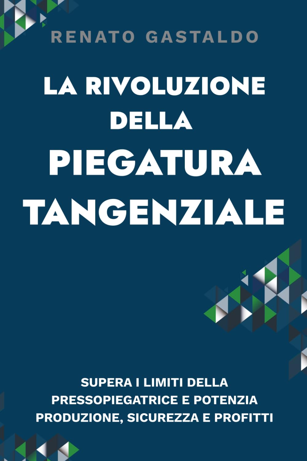 La Rivoluzione Della Piegatura Tangenziale: Supera i limiti della pressopiegatrice e potenzia produzione, sicurezza e profitti book