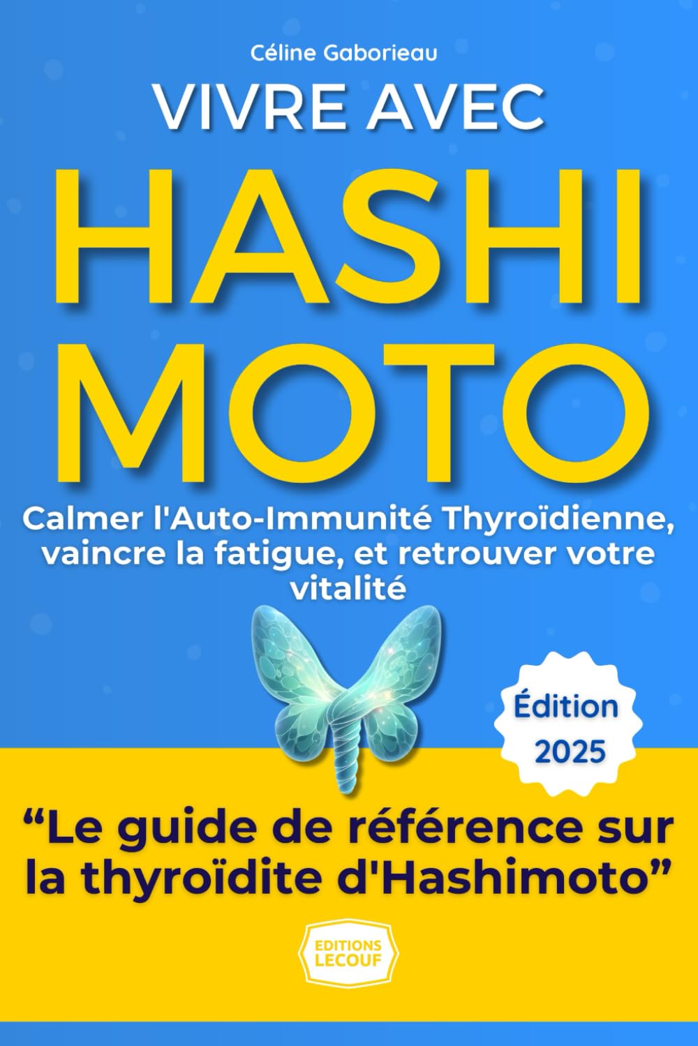 Vivre Pleinement avec Hashimoto: Mon Guide Pratique pour Calmer l'Auto-Immunité Thyroïdienne, Vaincre la Fatigue, et Retrouver Votre Vitalité sans Jargon Médical. book