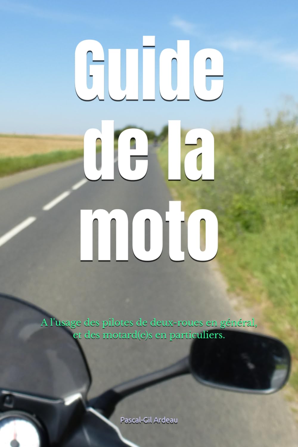 Guide de la moto: A l'usage des pilotes de deux-roues en général, et des motard(e)s en particulier. book