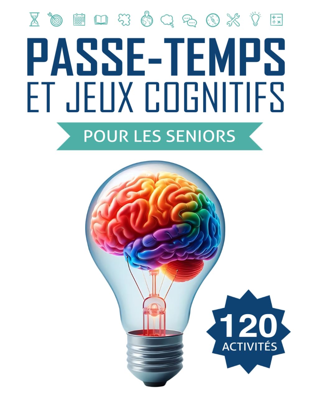 Passe-temps et Jeux Cognitifs pour les Seniors: 120 activités amusantes pour exercer l’esprit et renforcer la mémoire book