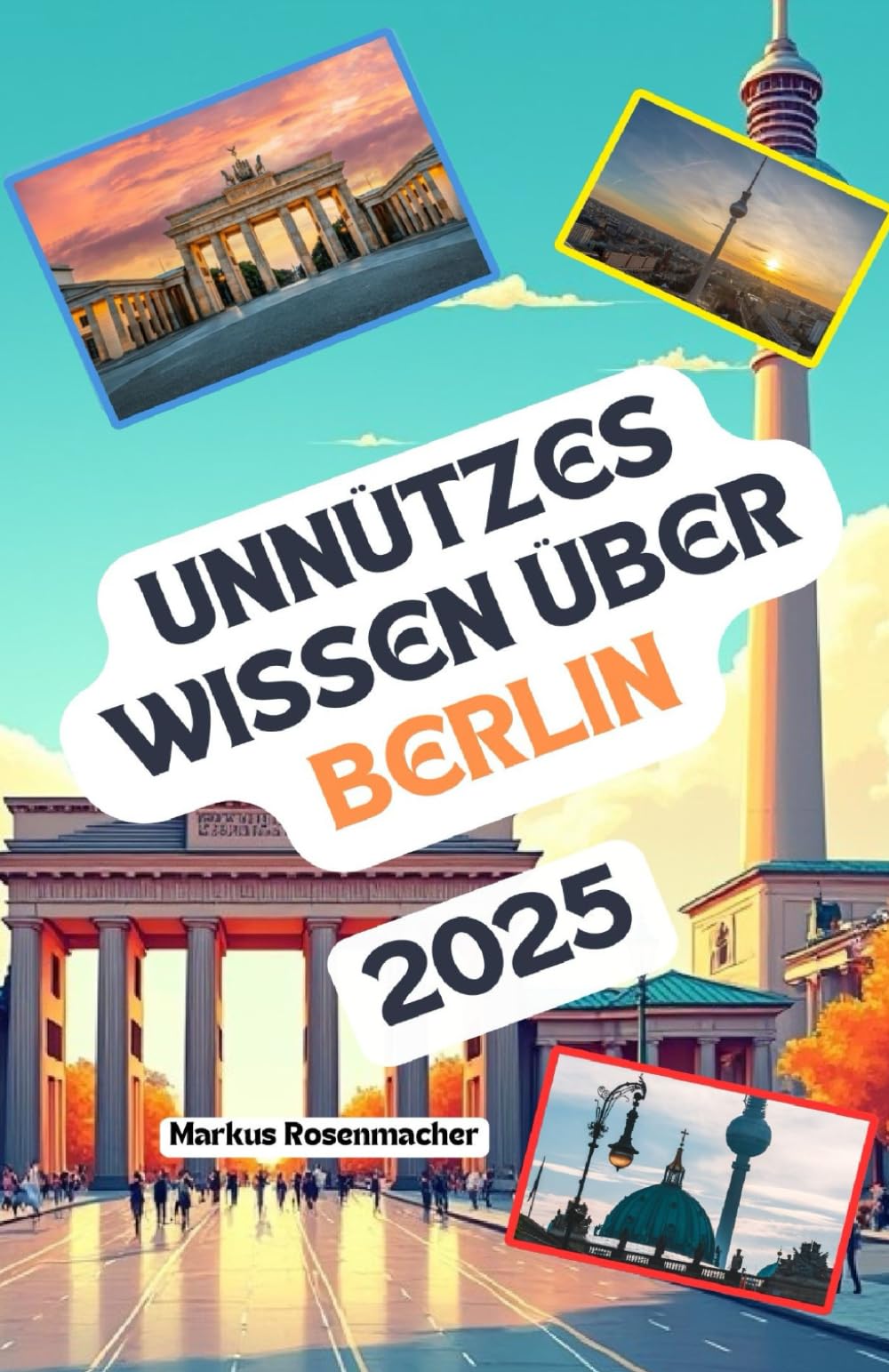 Unnützes Wissen über Berlin: Über 200 spannende und skurrile Fakten, die du wahrscheinlich noch nicht gehört hast – das ideale Geschenk für Berlin-Fans Memories