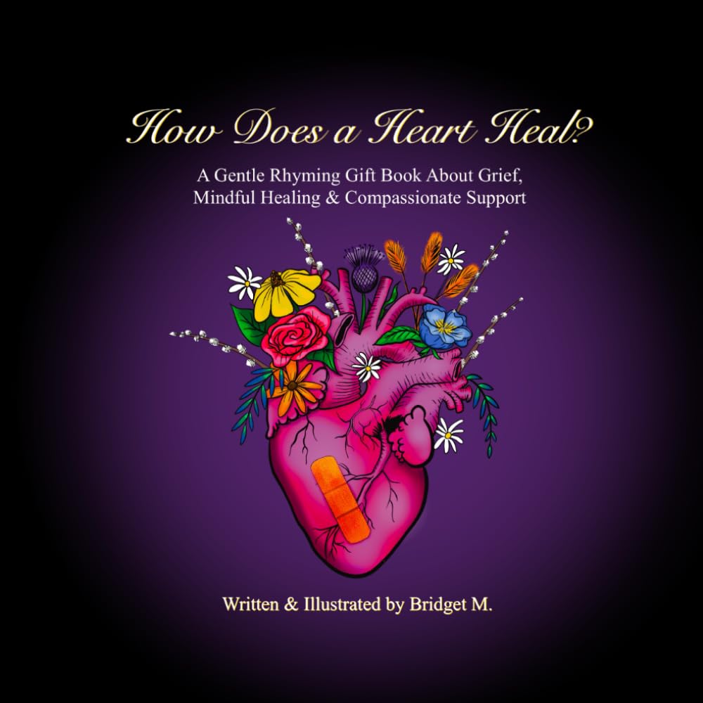 How Does a Heart Heal?: A Gentle Rhyming Gift Book About Grief, Mindful Healing, & Compassionate Support (Creative Calming Tools for Life) Medicine