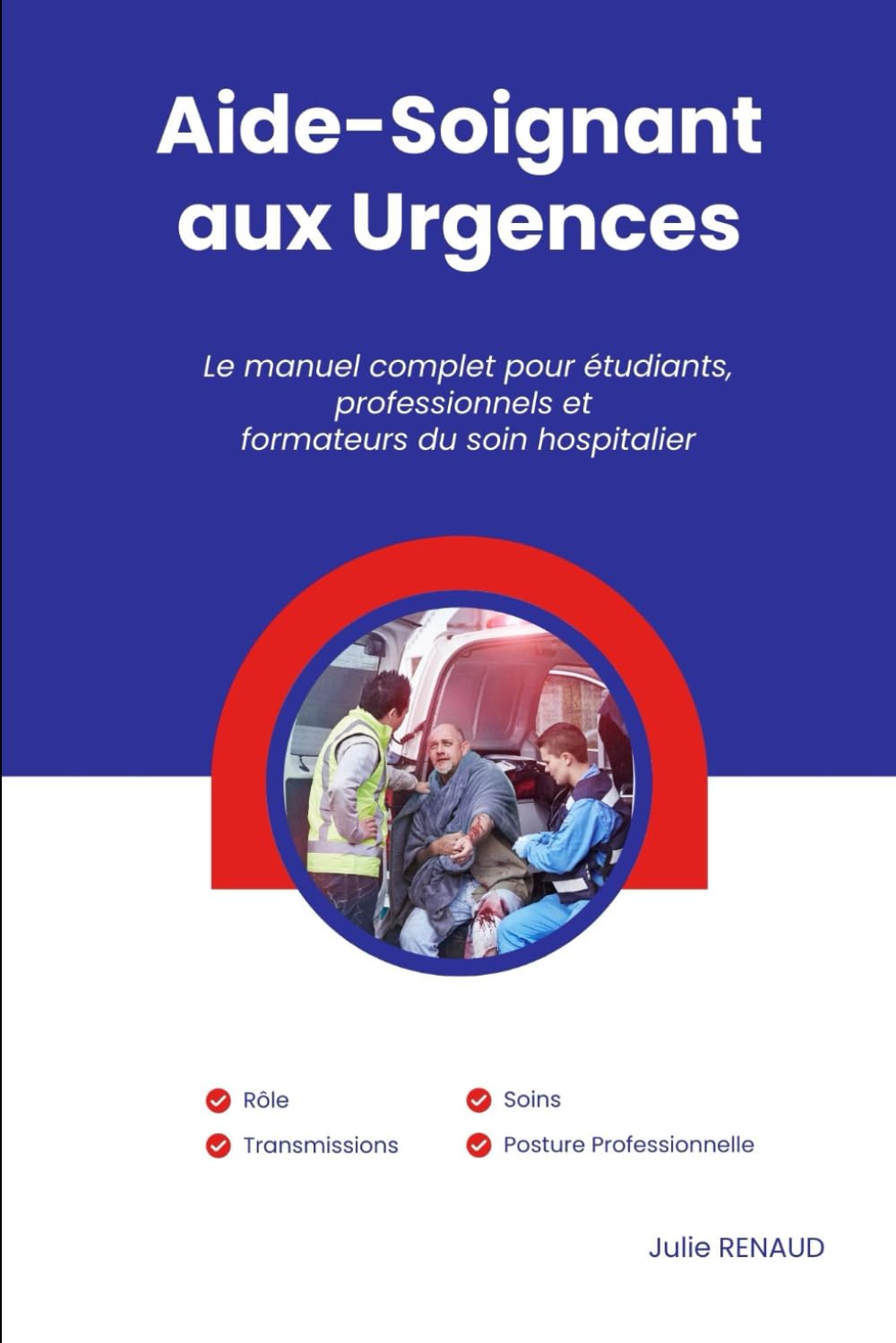 Aide-Soignant aux Urgences Le manuel complet pour étudiants, professionnels et formateurs du soin hospitalier: Rôle, Soins, Transmissions, Posture professionnelle book