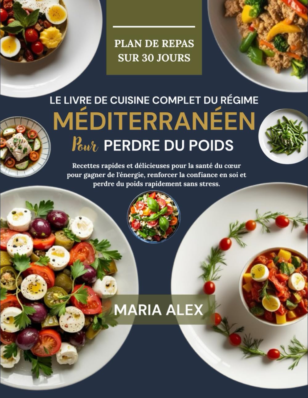 LE LIVRE DE CUISINE COMPLET DU RÉGIME MÉDITERRANÉEN POUR PERDRE DU POIDS: Recettes rapides et délicieuses pour la santé du cœur pour gagner de ... soi et perdre du poids rapidement sans stress Cooking & Enjoying