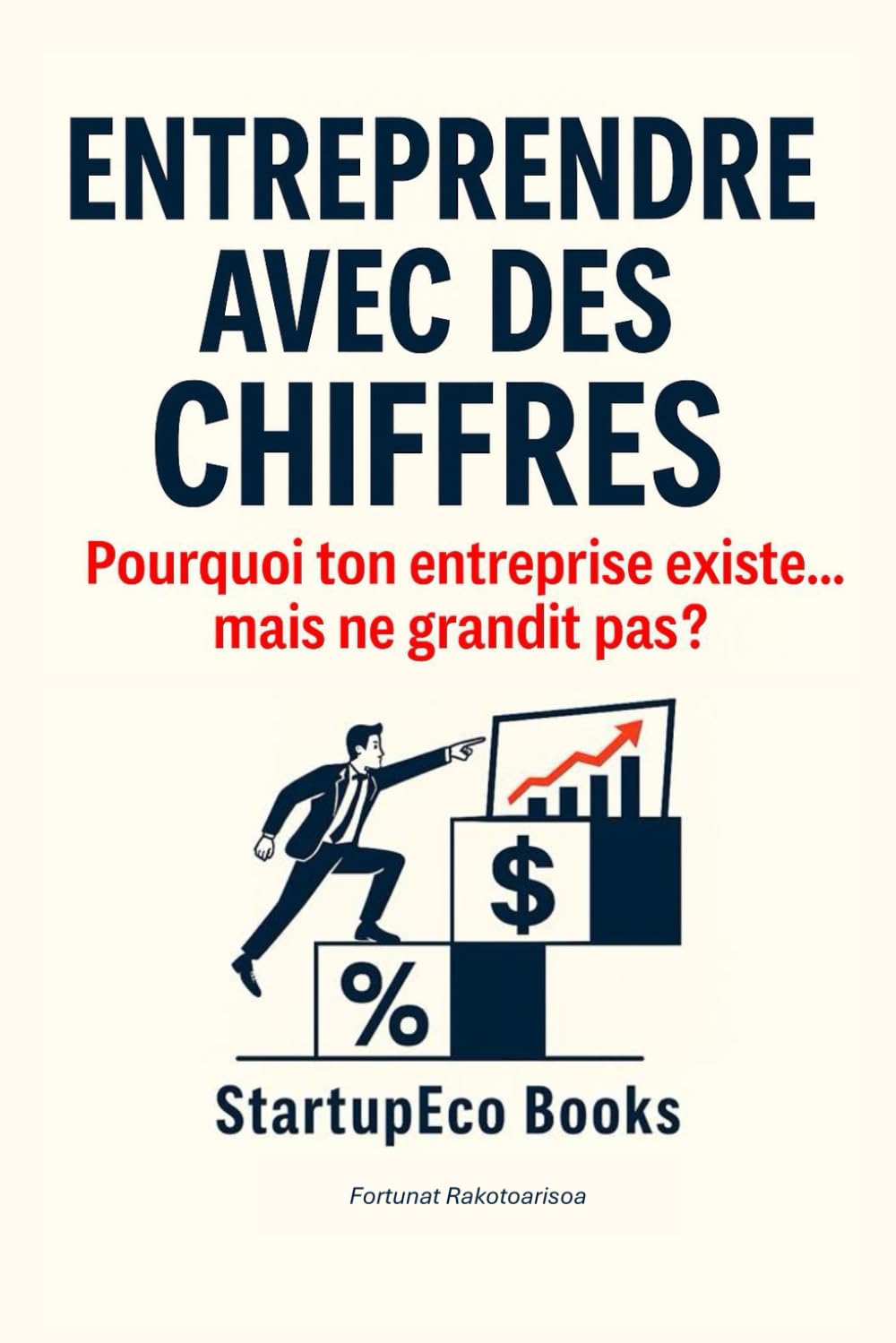Entreprendre avec des chiffres: Pourquoi ton entreprise existe… mais ne grandit pas ? book