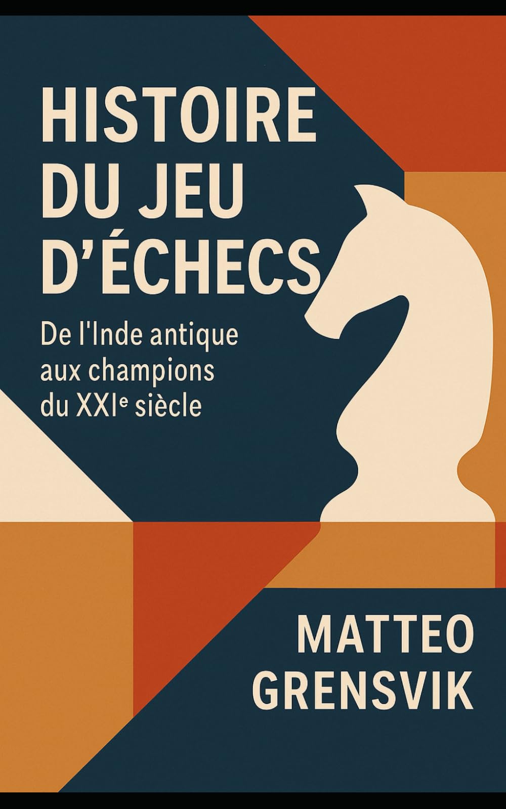 Histoire du jeu d’échecs: De l’Inde antique aux champions du XXIe siècle book