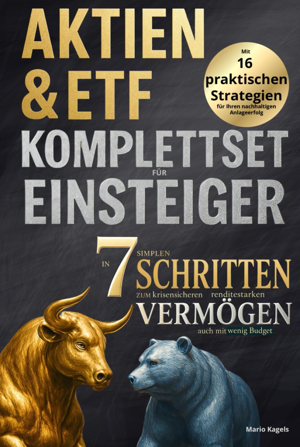 Aktien & ETF Komplettset für Einsteiger - In 7 simplen Schritten zum krisensicheren & renditestarken Vermögen, auch mit wenig Budget: Mit 16 praktischen Strategien für Ihren nachhaltigen Anlageerfolg Business, Finance & Career