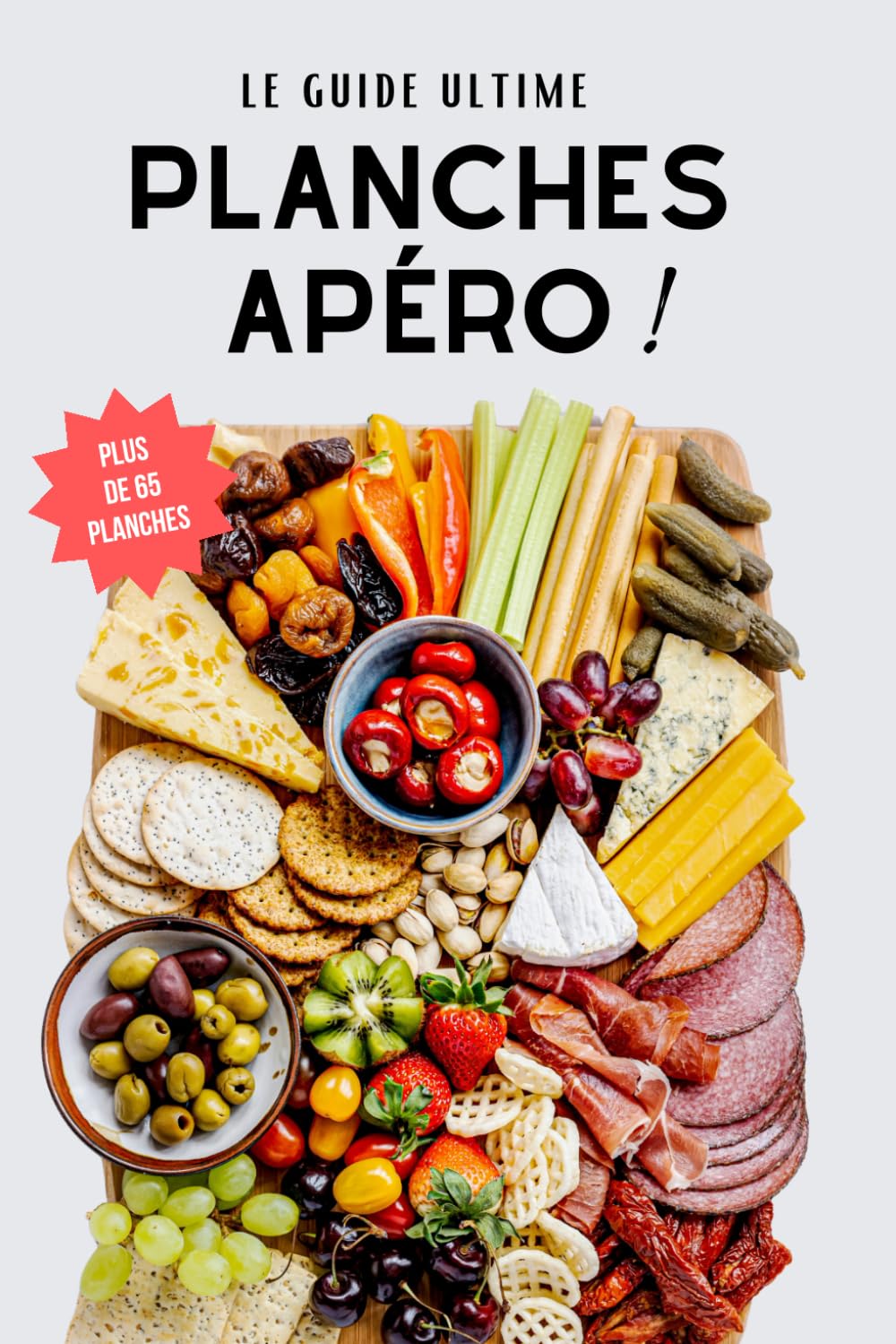 Le guide ultime des planches apéro: les meilleurs plateaux et apéritifs dinatoires à partager (Bons moments & Cuisine) Cooking & Enjoying