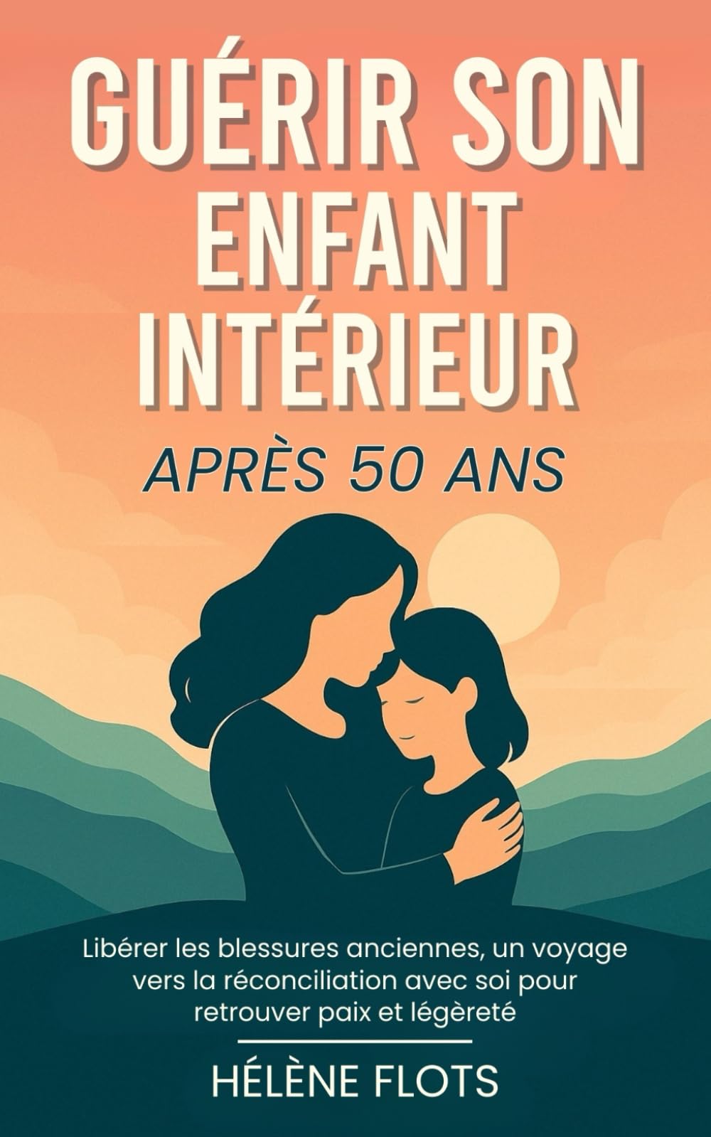 Guérir son Enfant Intérieur Après 50 ans: Libérer les blessures anciennes, un voyage vers la réconciliation avec soi pour retrouver paix et légèreté book