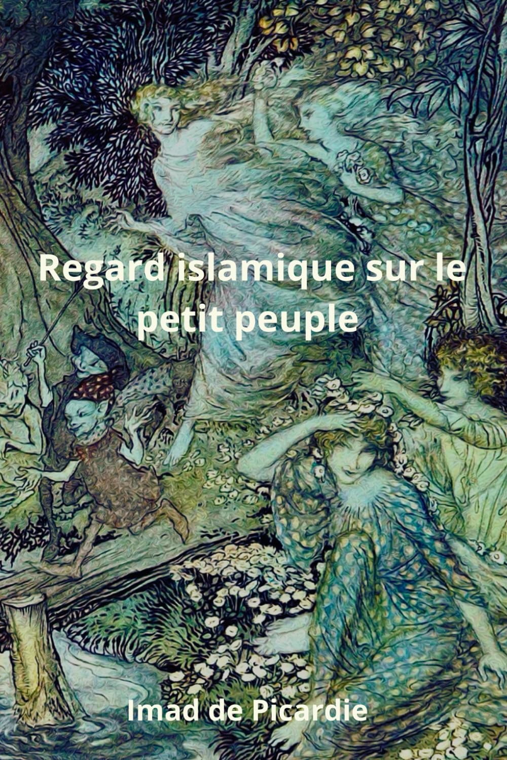 Regard islamique sur le petit peuple: lutins, fées, et elfes : Le petit peuple à la lumière de l'islam Books