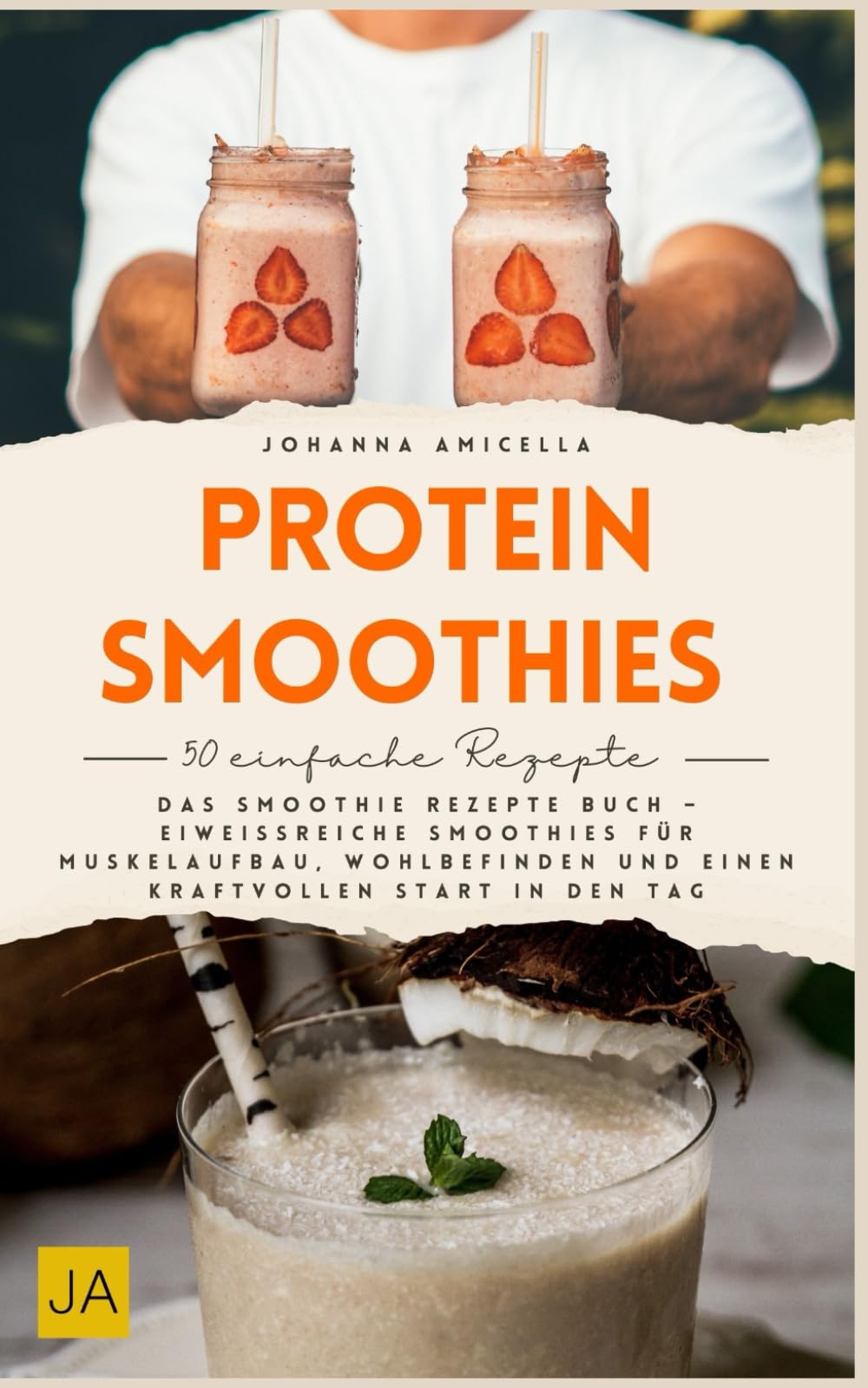 Protein-Smoothies: Das Smoothie Rezepte Buch – Eiweißreiche Smoothies für Muskelaufbau, Wohlbefinden und einen kraftvollen Start in den Tag Health, Nutrition & Fitness