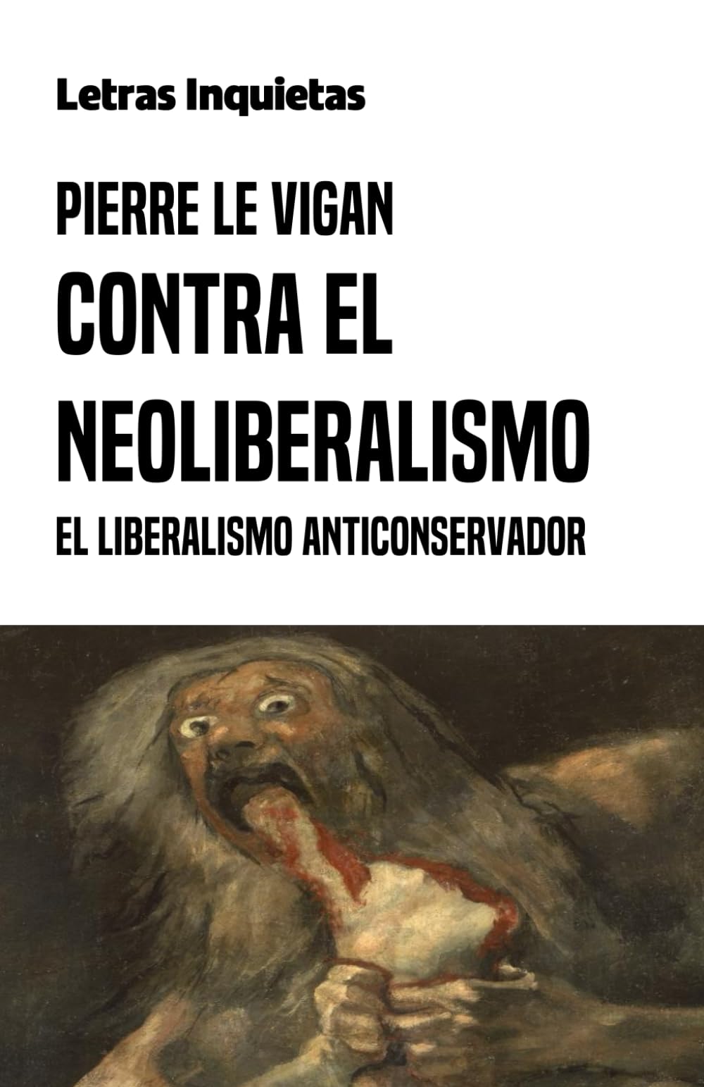 Contra el neoliberalismo: El liberalismo anticonservador (Letras Inquietas) Philosophy