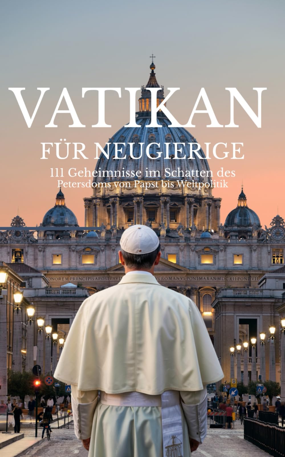 Vatikan für Neugierige: 111 Geheimnisse im Schatten des Petersdoms von Papst bis Weltpolitik Politics & Society Books