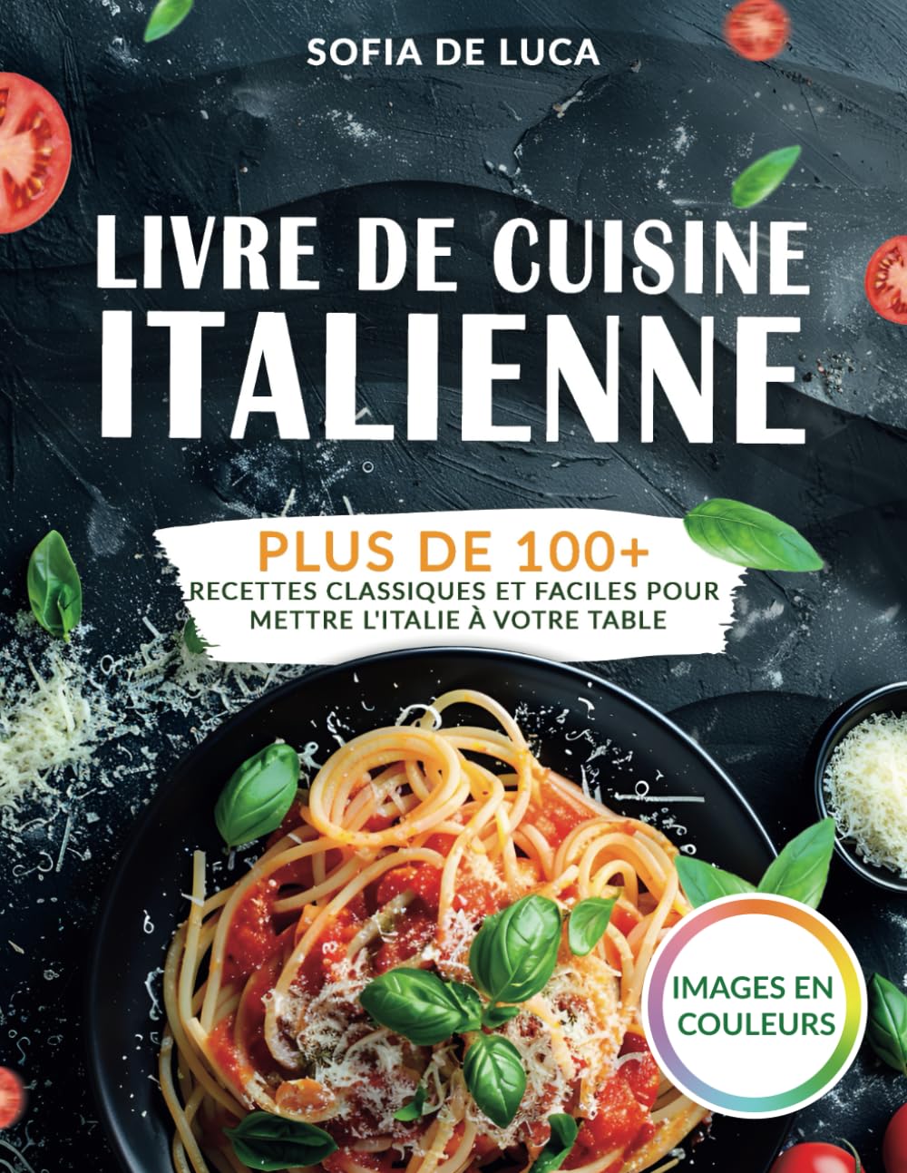 Livre de cuisine italienne: Plus de 100+ recettes classiques et faciles pour mettre l'Italie à votre table book