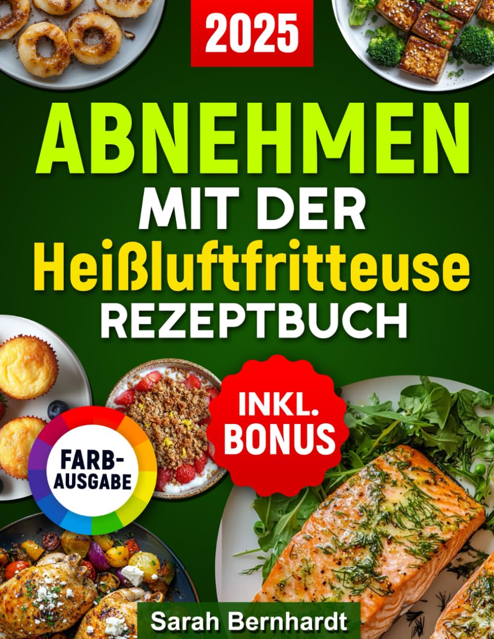 Abnehmen mit der Heißluftfritteuse Rezeptbuch: Gewicht verlieren ohne auf Geschmack zu verzichten mit leckeren, einfachen und gesunden Rezepten für alle Airfryer Modelle inkl. Nährwertangaben & Bonus Health, Nutrition & Fitness