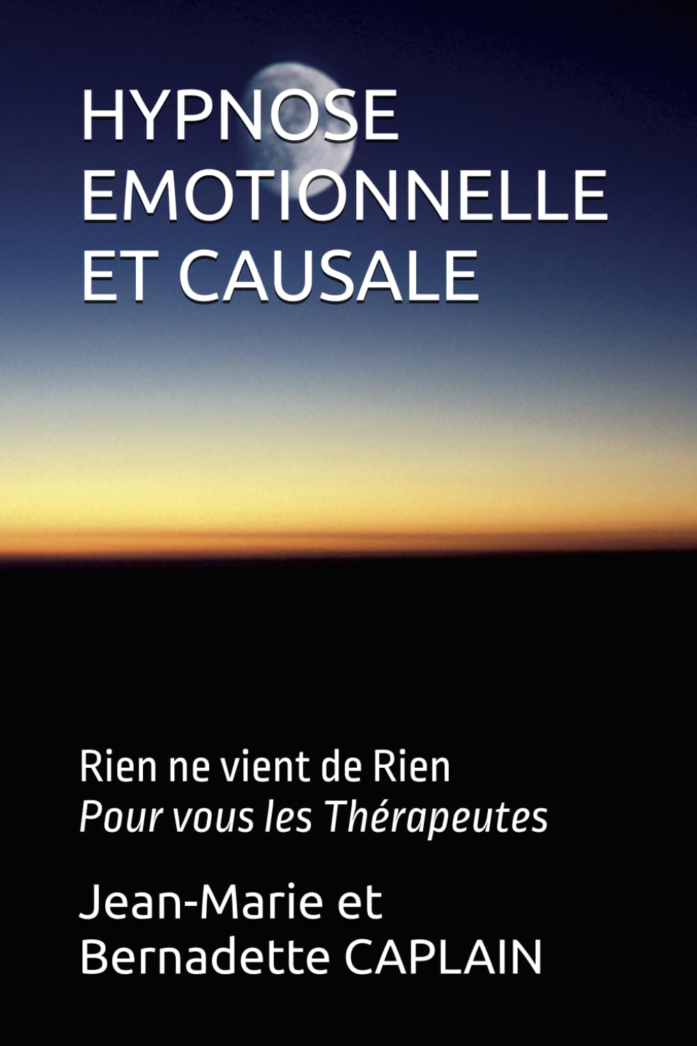 HYPNOSE EMOTIONNELLE ET CAUSALE: Rien ne vient de Rien. Pour les Thérapeutes book