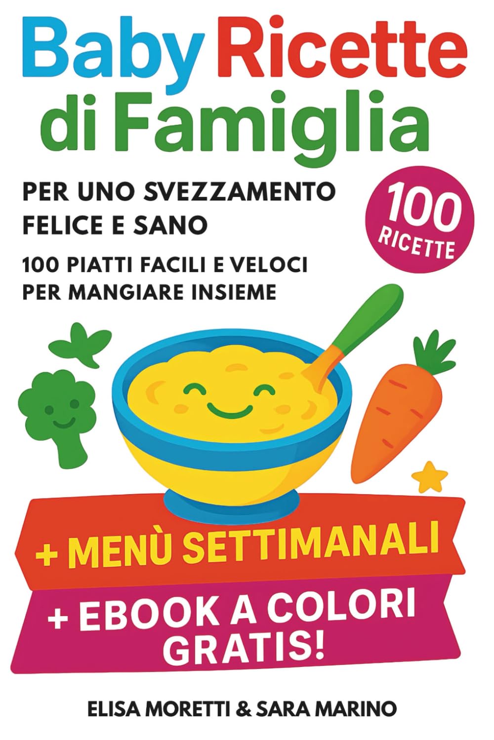 Baby Ricette di Famiglia per uno Svezzamento Felice e Sano: 100 Piatti Facili e Veloci per Mangiare Insieme, dai 6 Mesi in su – Senza Stress, con Amore book