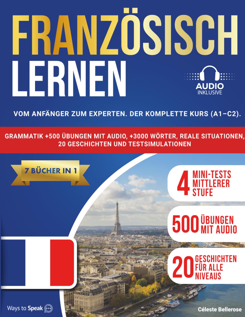 Französisch lernen: (7 Bücher in 1) Von Anfänger bis Experte: Der komplette Kurs (A1-C2) mit Grammatik, über 500 Übungen mit Audio, über 3000 Wörtern, realistischen Situationen, 20 Geschichten Leisure, Home & Garden